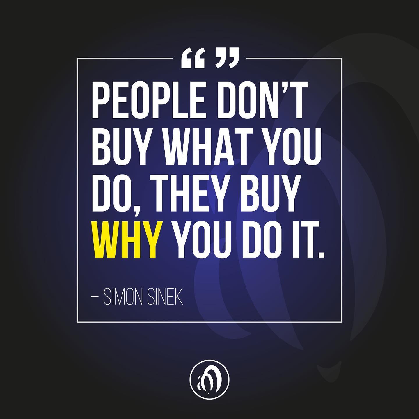 people don't buy what you do they buy why you do it