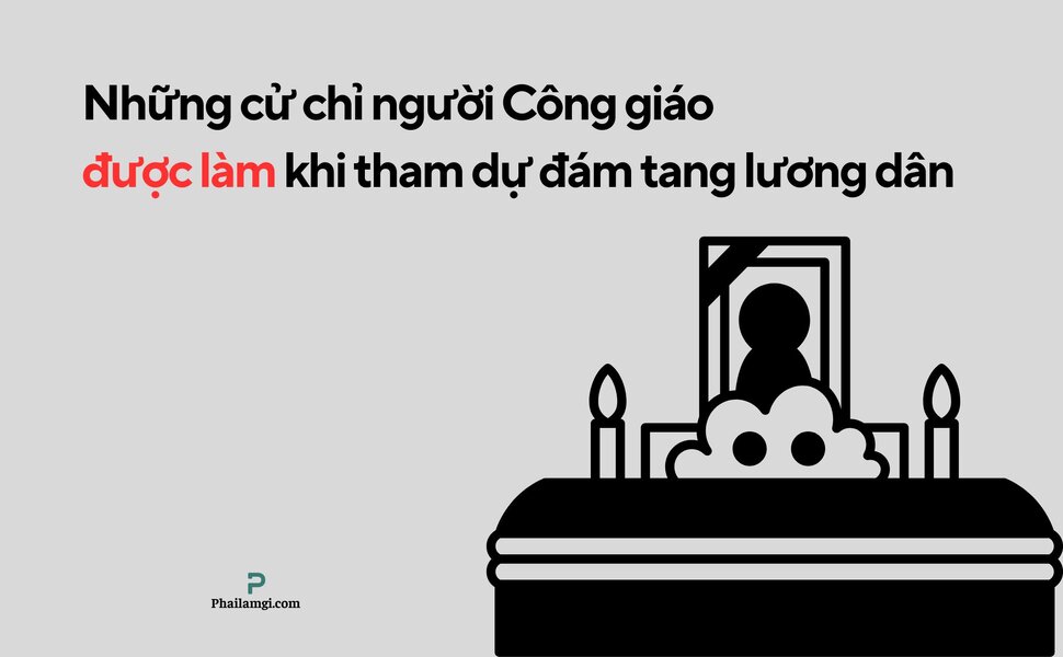 phailamgi_Những cử chỉ người Công giáo được làm khi tham dự đám tang lương dân_cv1.jpg