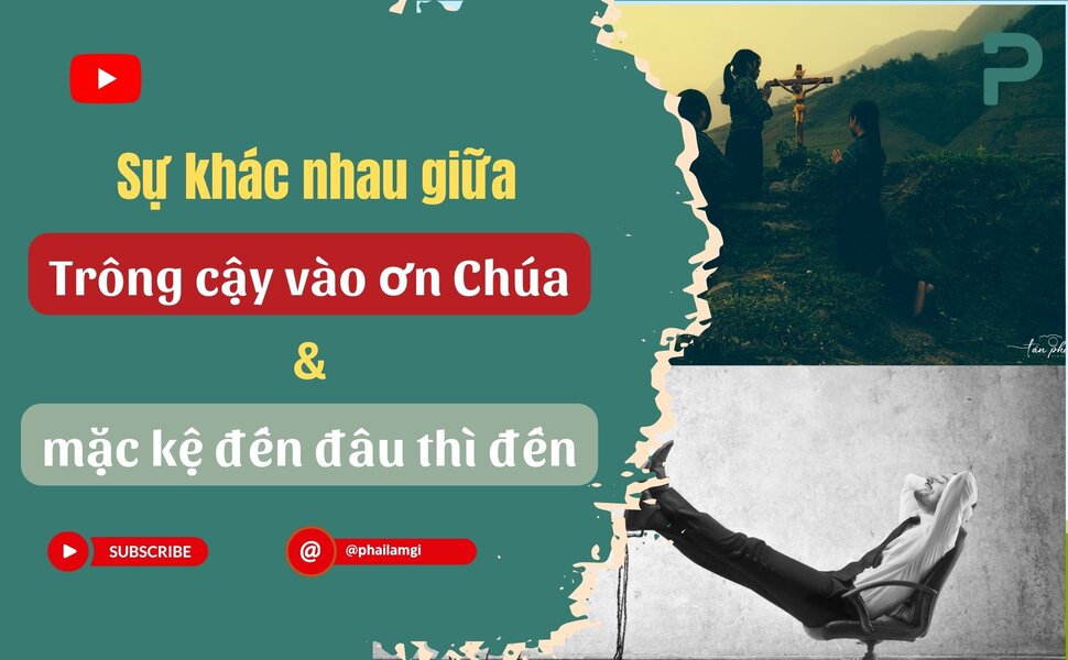 phailamgi_Sự khác nhau giữa trông cậy vào ơn Chúa và thái độ mặc kệ đến đâu thì đến_cv.jpg