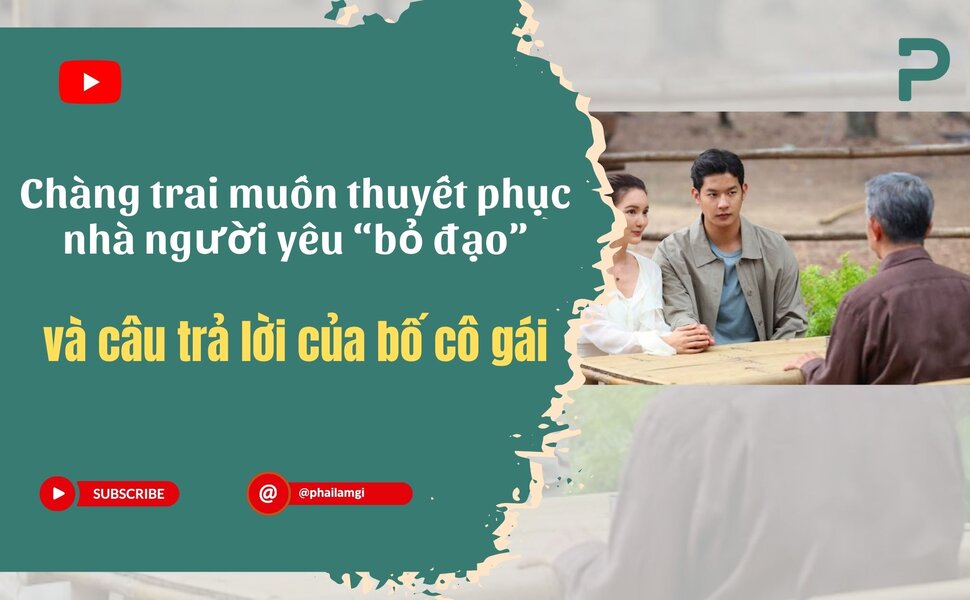 phailamgi_Chàng trai muốn thuyết phục nhà người yêu bỏ đạo và câu trả lời của bố cô gái_cv.jpg